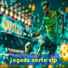 jogada sorte vip